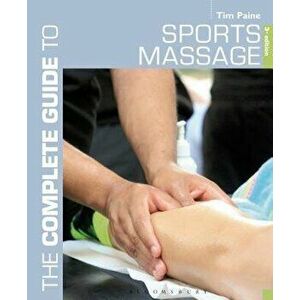The Complete Guide to Sports Massage, Paperback - Tim Paine imagine