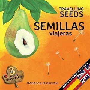 Semillas Viajeras - Travelling Seeds: Version Biling e Espa ol/Ingl s, Paperback - Rebecca Bielawski imagine