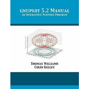 Gnuplot 5.2 Manual: An Interactive Plotting Program, Paperback - Thomas Williams imagine