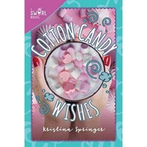 Cotton Candy Wishes: A Swirl Novel, Hardcover - Kristina Springer imagine