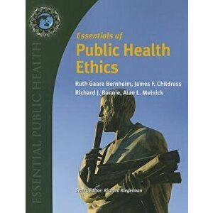 Essentials of Public Health Ethics, Paperback - Ruth Gaare Bernheim imagine