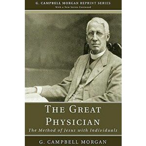 The Great Physician, Paperback - G. Campbell Morgan imagine
