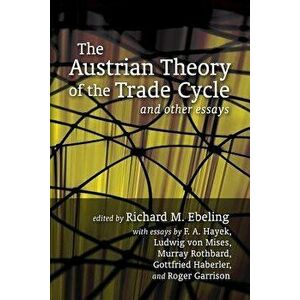 The Austrian Theory of the Trade Cycle and Other Essays, Paperback - Ludwig Von Mises imagine