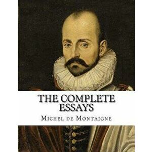 The Complete Essays of Michel de Montaigne, Paperback - Michel Montaigne imagine