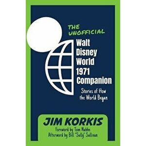 The Unofficial Walt Disney World 1971 Companion: Stories of How the World Began, Paperback - Bob McLain imagine