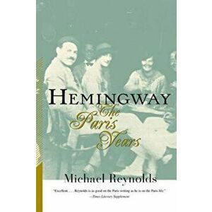 Hemingway: The Paris Years, Paperback - Michael Reynolds imagine