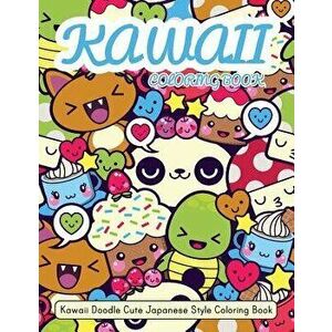 Kawaii Coloring Book: Kawaii Doodle Cute Japanese Style Coloring Book for Adults and Kids Relaxing & Inspiration, Paperback - Russ Focus imagine