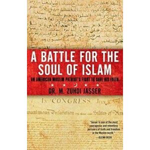 A Battle for the Soul of Islam: An American Muslim Patriot's Fight to Save His Faith, Paperback - M. Zuhdi Jasser imagine