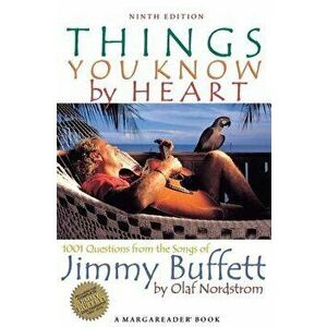 Things You Know by Heart: 1001 Questions from the Songs of Jimmy Buffett, Paperback - Olaf Nordstrom imagine
