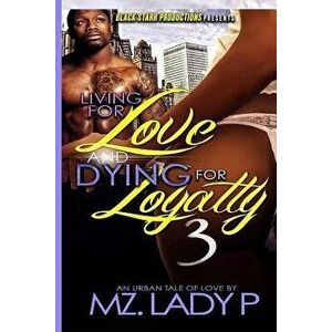 Living for Love and Dying for Loyalty 3, Paperback - Mz Lady P imagine