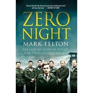 Zero Night: The Untold Story of World War Two's Greatest Escape: The Untold Story of World War Two's Greatest Escape, Hardcover - Mark Felton imagine