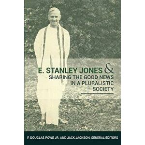 E. Stanley Jones and Sharing the Good News in a Pluralistic Society, Paperback - F. Douglas Powe imagine