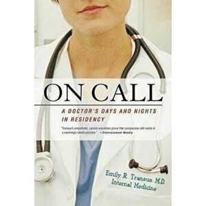On Call: A Doctor's Days and Nights in Residency, Paperback - Emily R. Transue imagine
