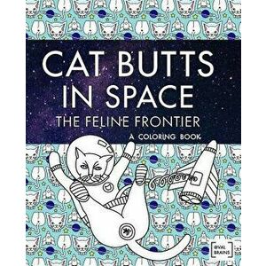 Cat Butts in Space (the Feline Frontier!): A Coloring Book, Paperback - Val Brains imagine