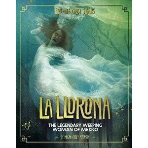 La Llorona: The Legendary Weeping Woman of Mexico, Paperback - Megan Cooley Peterson imagine