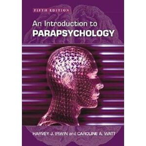 An Introduction to Parapsychology, 5th Ed., Paperback - Harvey J. Irwin imagine