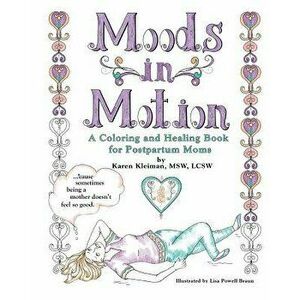 Moods in Motion: A Coloring and Healing Book for Postpartum Moms, Paperback - Karen Kleiman imagine