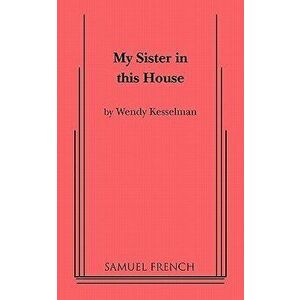 My Sister in This House, Paperback - Wendy Kesselman imagine