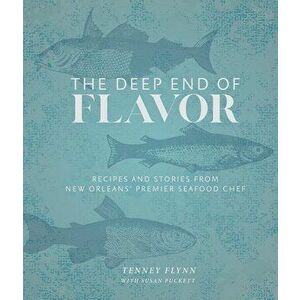 The Deep End of Flavor: Recipes and Stories from New Orleans' Premier Seafood Chef, Hardcover - Tenney Flynn imagine