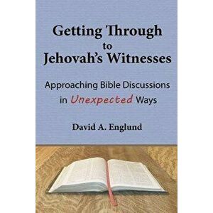 Getting Through to Jehovah's Witnesses: Approaching Bible Discussions in Unexpected Ways, Paperback - David a. Englund imagine