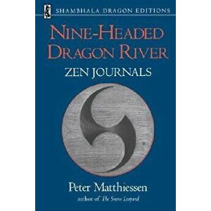 Nine-Headed Dragon River: Zen Journals 1969-1982, Paperback - Peter Matthiessen imagine