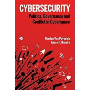 Cybersecurity: Politics, Governance and Conflict in Cyberspace, Paperback - Damien Van Puyvelde imagine
