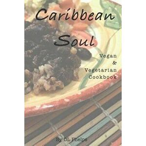 Caribbean Soul: Vegan & Vegetarian Cookbook, Paperback - Diane Phelps imagine