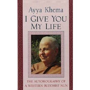 I Give You My Life, Paperback - Ayya Khema imagine