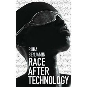 Race After Technology: Abolitionist Tools for the New Jim Code, Paperback - Ruha Benjamin imagine
