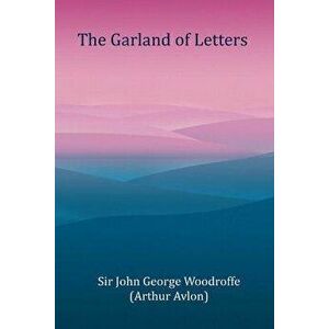 The Garland of Letters, Paperback - Sir John George Woodroffe imagine