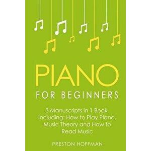 Piano for Beginners: Bundle - The Only 3 Books You Need to Learn Piano Lessons for Beginners, Piano Theory and Piano Sheet Music Today, Paperback - Pr imagine