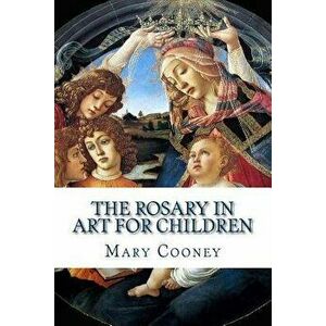 The Rosary in Art for Children, Paperback - Mary L. Cooney imagine