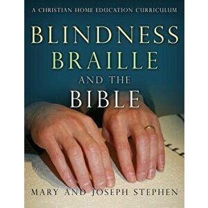Blindness, Braille and the Bible: A Christian Home Education Curriculum, Paperback - Joseph Kelton Stephen imagine