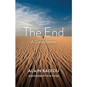 The End: A Conversation, Paperback - Alain Badiou imagine