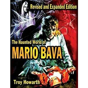 The Haunted World of Mario Bava, Paperback - Troy Howarth imagine