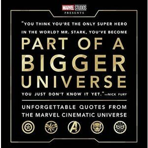 Part of a Bigger Universe: Unforgettable Quotes from the Marvel Cinematic Universe, Hardcover - Steve Behling imagine