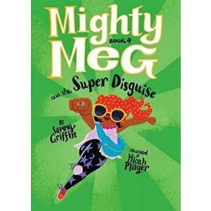 Mighty Meg 4: Mighty Meg and the Super Disguise, Paperback - Sammy Griffin imagine