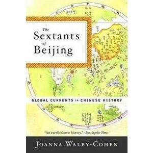 The Sextants of Beijing: Global Currents in Chinese History, Paperback - Joanna Waley-Cohen imagine
