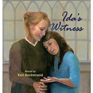 Ida's Witness: The True Story of an Immigrant Girl, Hardcover - Karl Beckstrand imagine