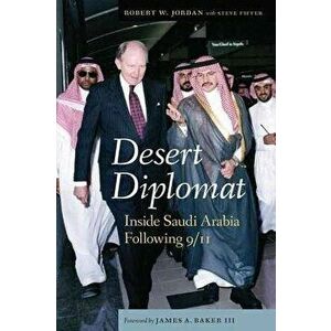 Desert Diplomat: Inside Saudi Arabia Following 9/11, Hardcover - Robert W. Jordan imagine