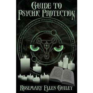 Guide to Psychic Protection, Paperback - Rosemary Ellen Guiley imagine