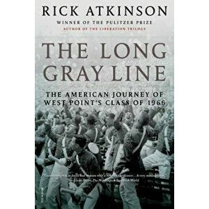 The Long Gray Line: The American Journey of West Point's Class of 1966, Paperback - Rick Atkinson imagine