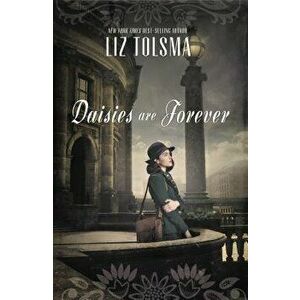 Daisies Are Forever, Paperback - Liz Tolsma imagine