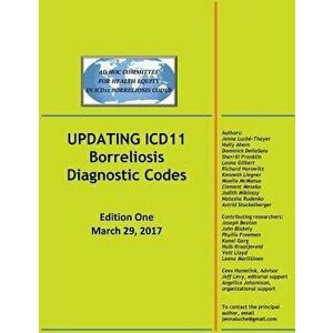 Updating Icd11 Borreliosis Diagnostic Codes: Edition One March 29, 2017, Paperback - Jenna Luche-Thayer imagine