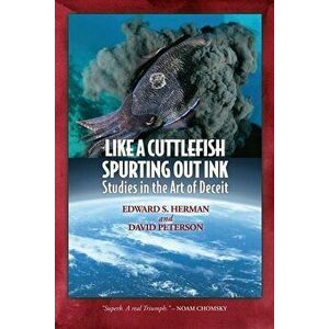 Like A Cuttlefish Spurting Out Ink: Studies in the Art of Deceit, Paperback - Edward S. Herman imagine