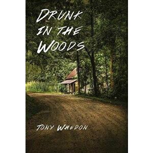 Drunk in the Woods, Paperback - Tony Whedon imagine