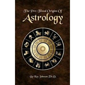 The Pre-Flood Origins of Astrology, Paperback - Ken Johnson imagine