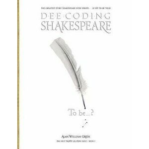 Dee-Coding Shakespeare: The Holy Trinity Solution Series - Book 1 - Alan William Green imagine