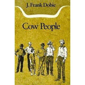 Cow People, Paperback - J. Frank Dobie imagine
