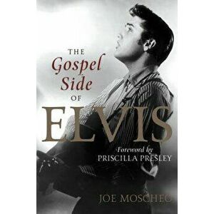 The Gospel Side of Elvis, Paperback - Joe Moscheo imagine